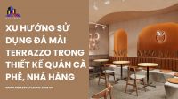 Xu hướng sử dụng đá mài Terrazzo trong thiết kế quán cà phê, nhà hàng