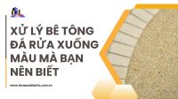 Xử lý bê tông đá rửa xuống màu mà bạn nên biết