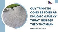 Quy trình thi công bê tông áp khuôn chuẩn kỹ thuật, bền đẹp theo thời gian