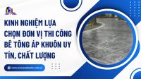 Kinh nghiệm lựa chọn đơn vị thi công bê tông áp khuôn uy tín, chất lượng
