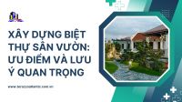 Xây dựng biệt thự sân vườn: ưu điểm và lưu ý quan trọng