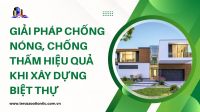 Giải pháp chống nóng, chống thấm hiệu quả khi xây dựng biệt thự