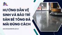 Hướng dẫn vệ sinh và bảo trì sàn bê tông đá mài đúng cách