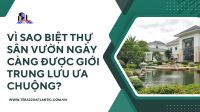 Vì sao biệt thự sân vườn ngày càng được giới trung lưu ưa chuộng?