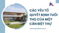 Các yếu tố quyết định tuổi thọ của một căn biệt thự