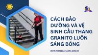 Cách bảo dưỡng và vệ sinh cầu thang Granito luôn sáng bóng