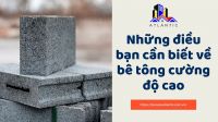 Những điều bạn cần biết về bê tông cường độ cao
