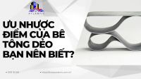Ưu nhược điểm của bê tông dẻo bạn nên biết?