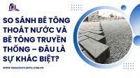 So sánh bê tông thoát nước và bê tông truyền thống – Đâu là sự khác biệt?