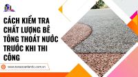 Cách kiểm tra chất lượng bê tông thoát nước trước khi thi công
