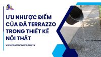 Ưu nhược điểm của đá Terrazzo trong thiết kế nội thất