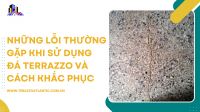 Những lỗi thường gặp khi sử dụng đá Terrazzo và cách khắc phục