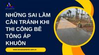 Những sai lầm cần tránh khi thi công bê tông áp khuôn