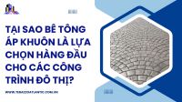 Tại sao bê tông áp khuôn là lựa chọn hàng đầu cho các công trình đô thị?