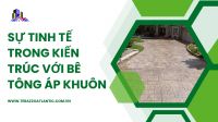 Sự tinh tế trong kiến trúc với bê tông áp khuôn