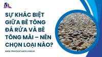 Sự khác biệt giữa bê tông đá rửa và bê tông mài – Nên chọn loại nào?